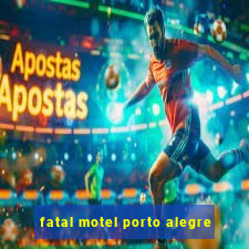 fatal motel porto alegre